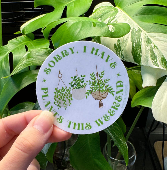 'Sorry I Have Plants This Weekend' Houseplant Lover Vinyl Sticker